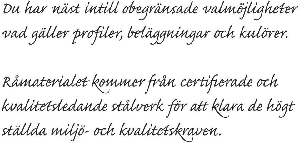 Råmaterialet kommer från certifierade och