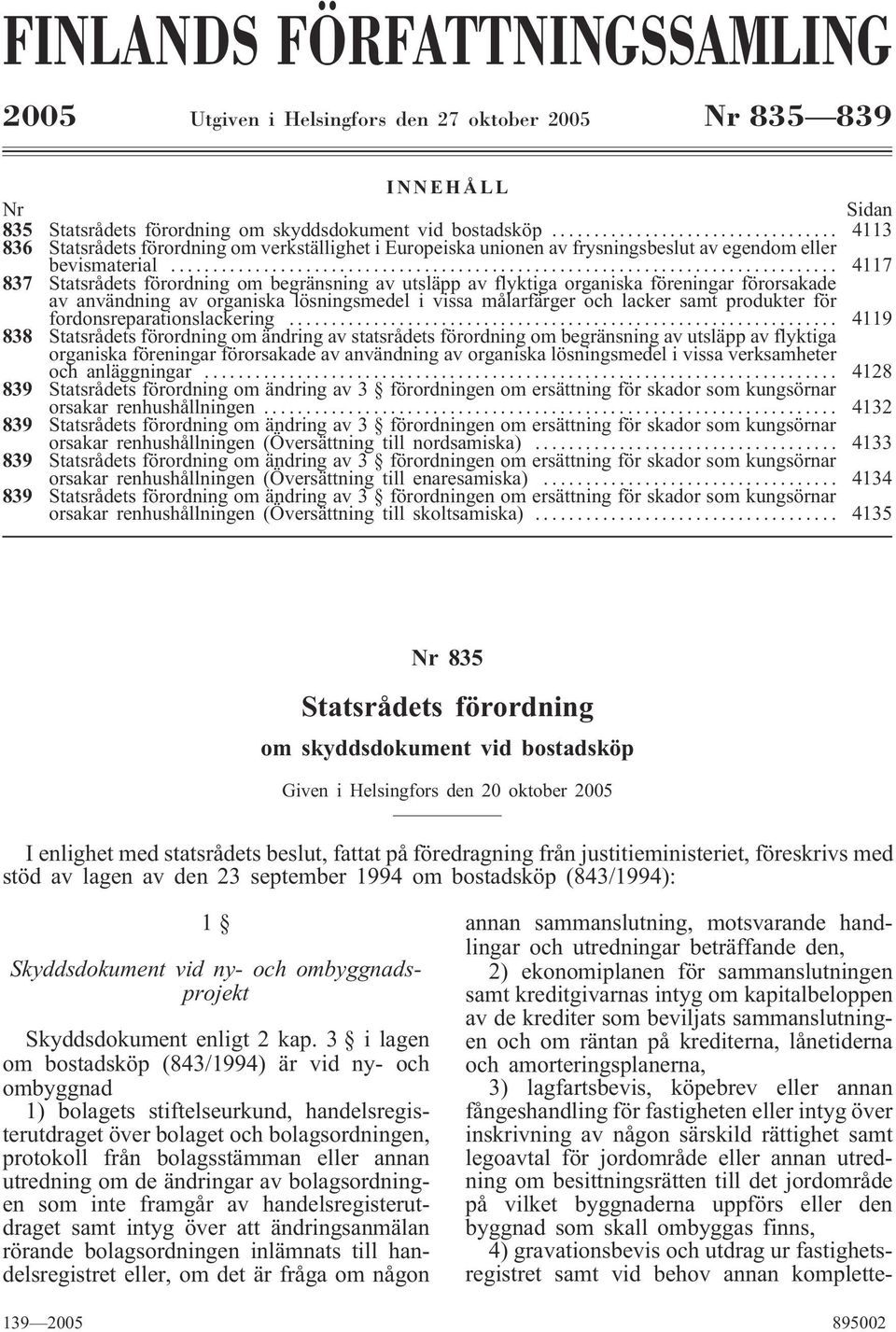.. 4117 837 Statsrådets förordning om begränsning av utsläpp av flyktiga organiska föreningar förorsakade av användning av organiska lösningsmedel i vissa målarfärger och lacker samt produkter för