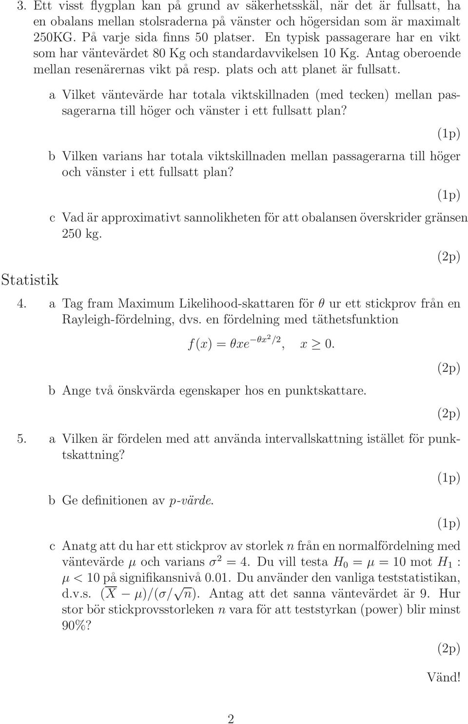 Statstk a Vlket väntevärde har totala vktskllnaden (med tecken) mellan passagerarna tll höger och vänster ett fullsatt plan?