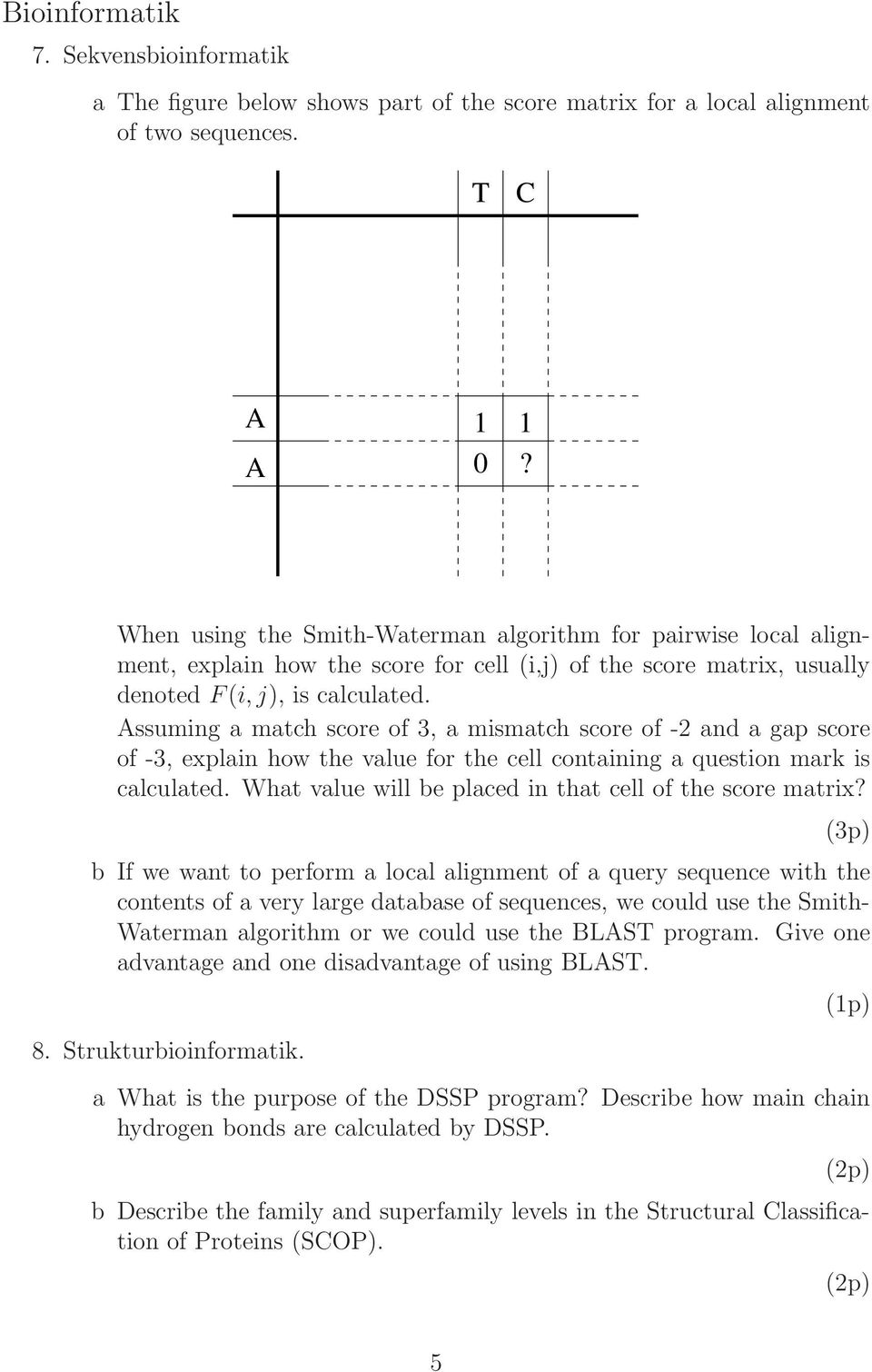 Assumng a match score of 3, a msmatch score of -2 and a gap score of -3, explan how the value for the cell contanng a queston mark s calculated.