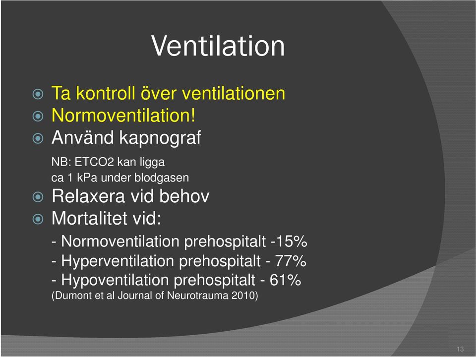 behov Mortalitet vid: - Normoventilation prehospitalt -15% - Hyperventilation