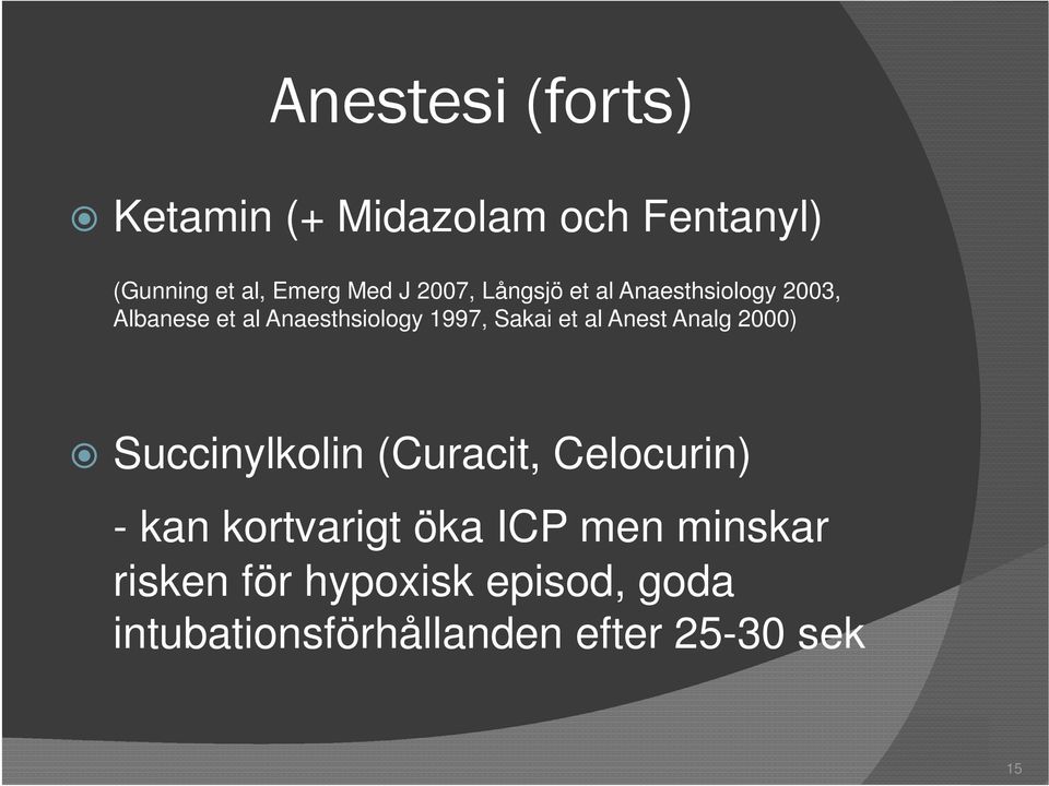 et al Anest Analg 2000) Succinylkolin (Curacit, Celocurin) - kan kortvarigt öka ICP