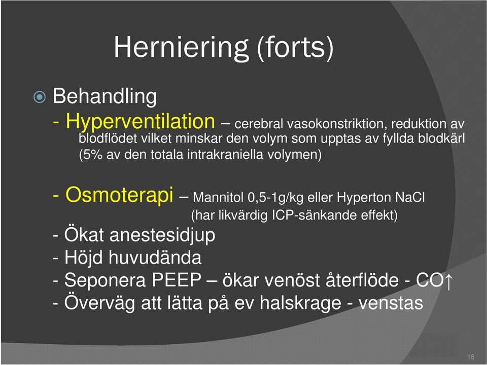 Osmoterapi Mannitol 0,5-1g/kg eller Hyperton NaCl (har likvärdig ICP-sänkande effekt) - Ökat