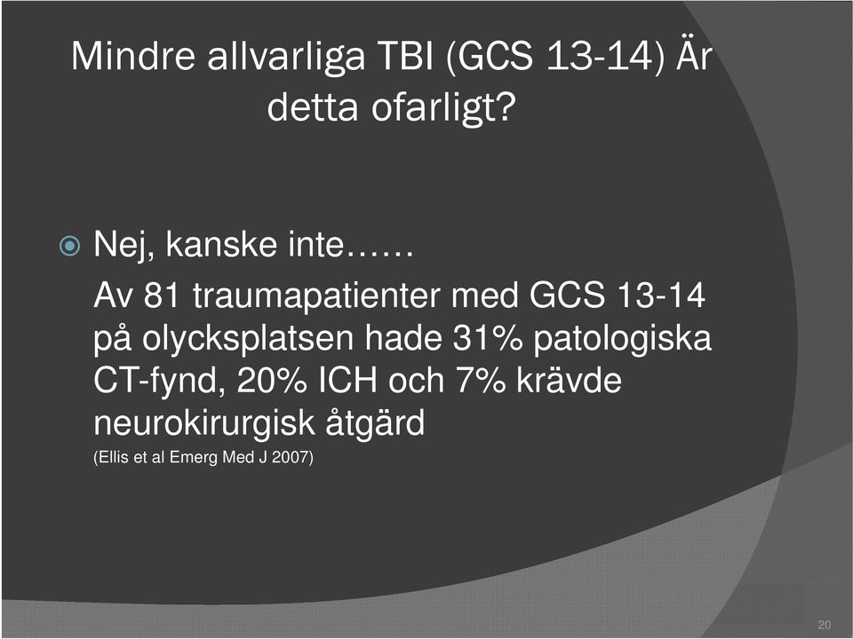 olycksplatsen hade 31% patologiska CT-fynd, 20% ICH och