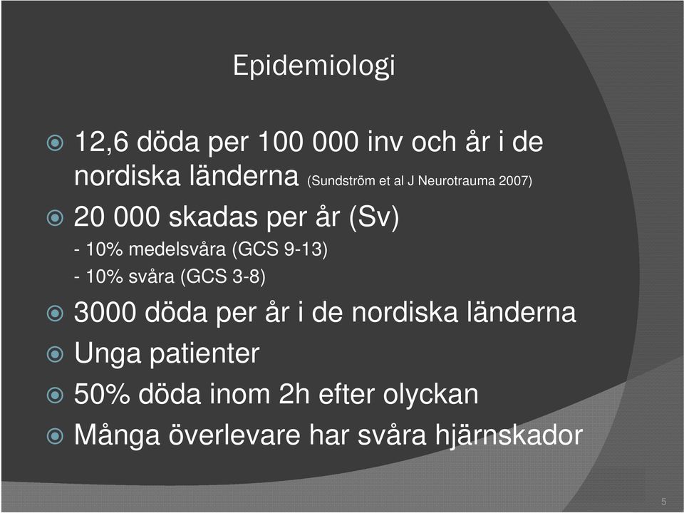 medelsvåra (GCS 9-13) - 10% svåra (GCS 3-8) 3000 döda per år i de nordiska