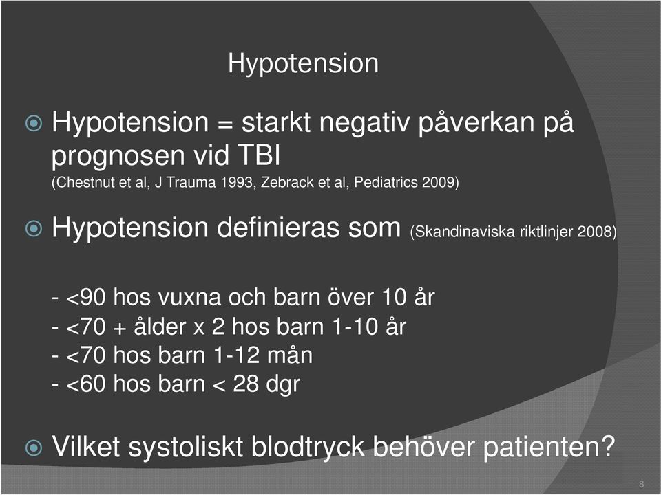 riktlinjer 2008) - <90 hos vuxna och barn över 10 år - <70 + ålder x 2 hos barn 1-10 år -