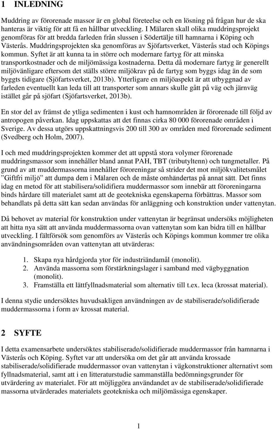 Muddringsprojekten ska genomföras av Sjöfartsverket, Västerås stad och Köpings kommun.