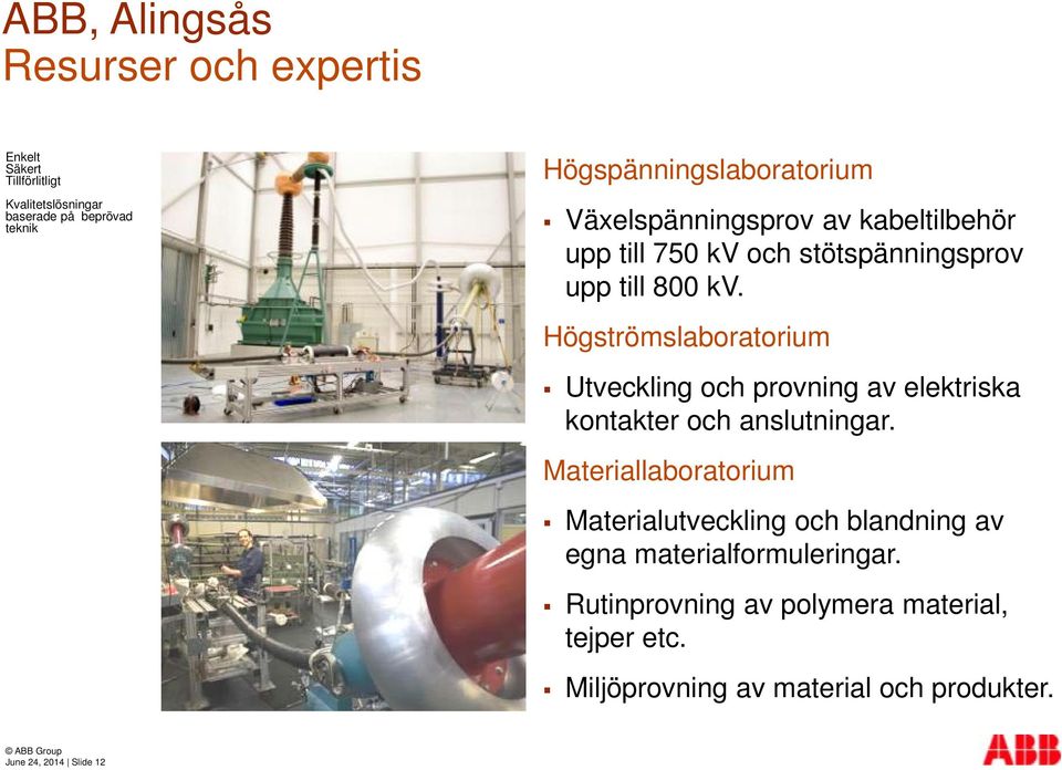 Högströmslaboratorium Utveckling och provning av elektriska kontakter och anslutningar.