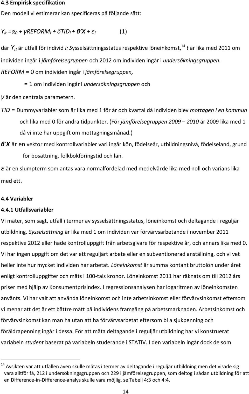 REFORM = 0 om individen ingår i jämförelsegruppen, = 1 om individen ingår i undersökningsgruppen och γ är den centrala parametern.