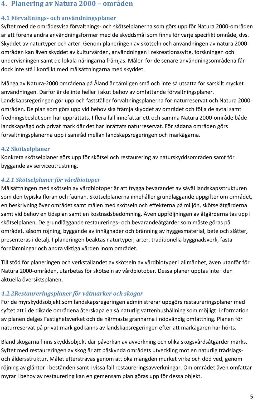 för varje specifikt område, dvs. Skyddet av naturtyper och arter.