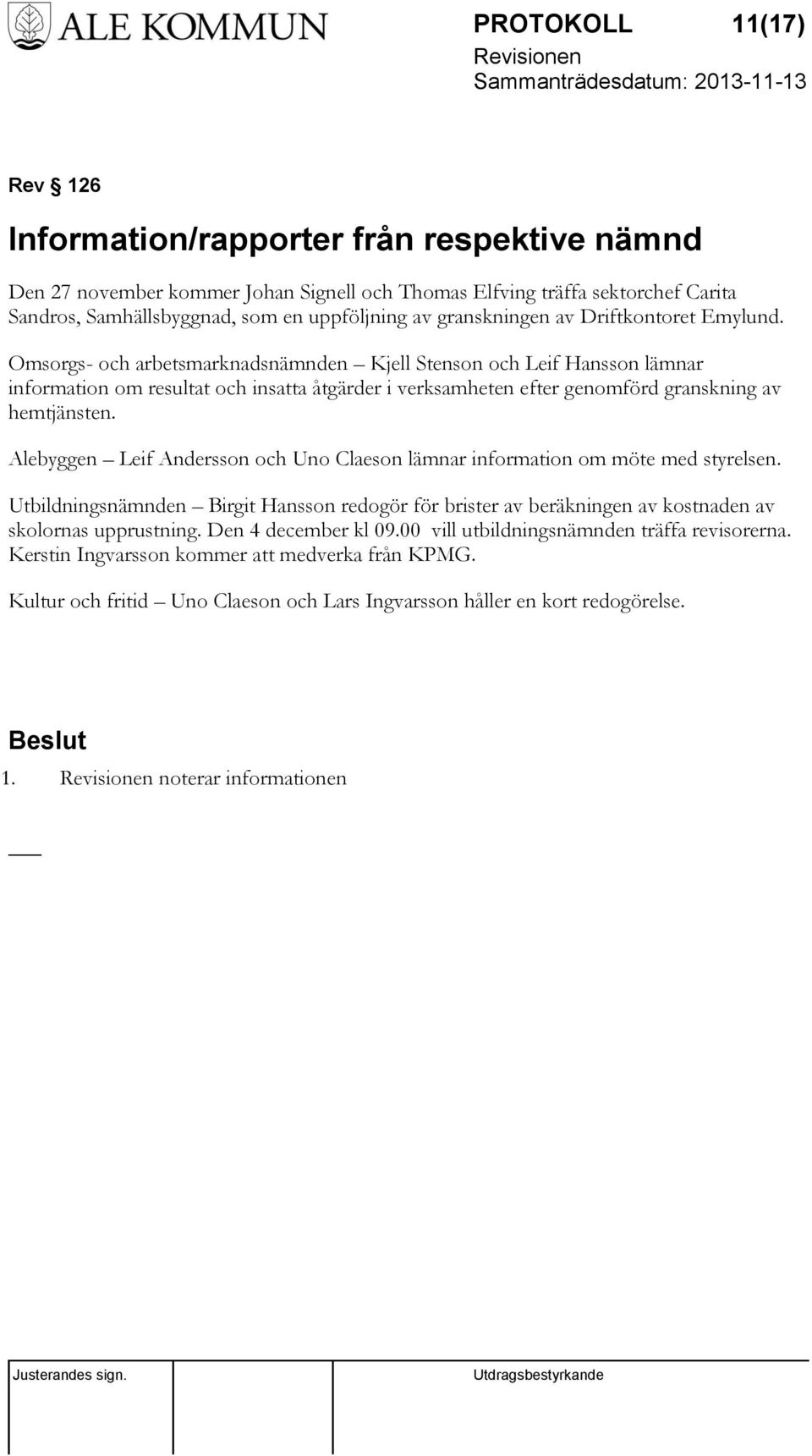 Omsorgs- och arbetsmarknadsnämnden Kjell Stenson och Leif Hansson lämnar information om resultat och insatta åtgärder i verksamheten efter genomförd granskning av hemtjänsten.