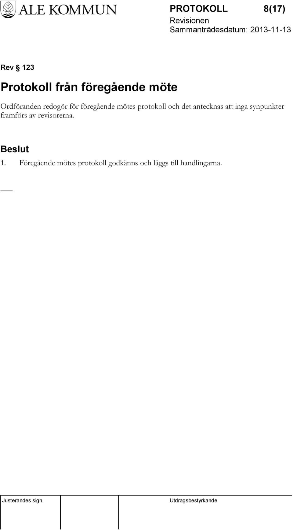 antecknas att inga synpunkter framförs av revisorerna. 1.