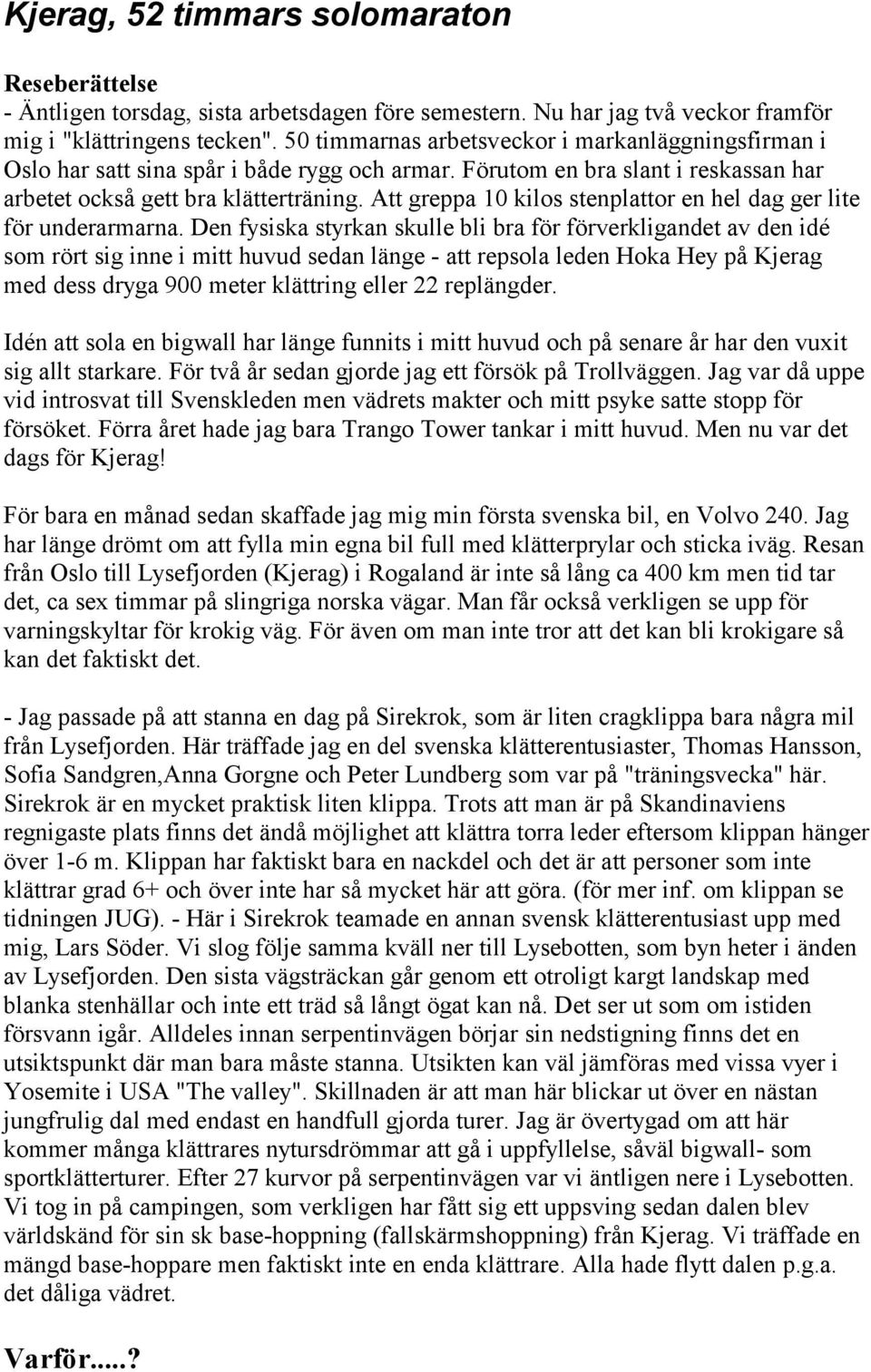 Att greppa 10 kilos stenplattor en hel dag ger lite för underarmarna.