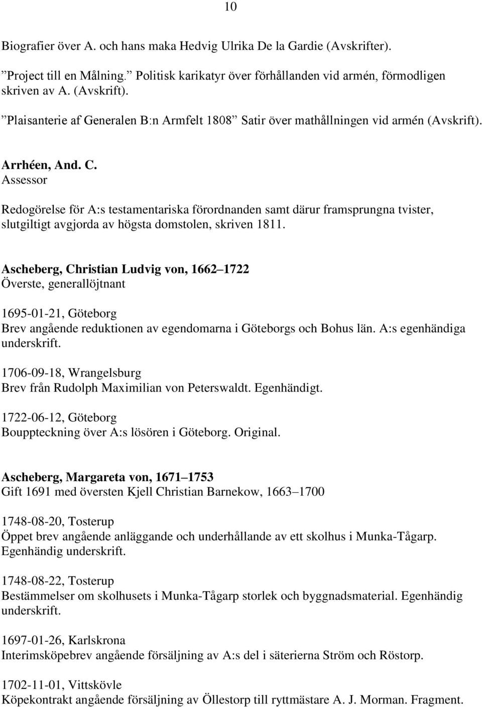 Assessor Redogörelse för A:s testamentariska förordnanden samt därur framsprungna tvister, slutgiltigt avgjorda av högsta domstolen, skriven 1811.
