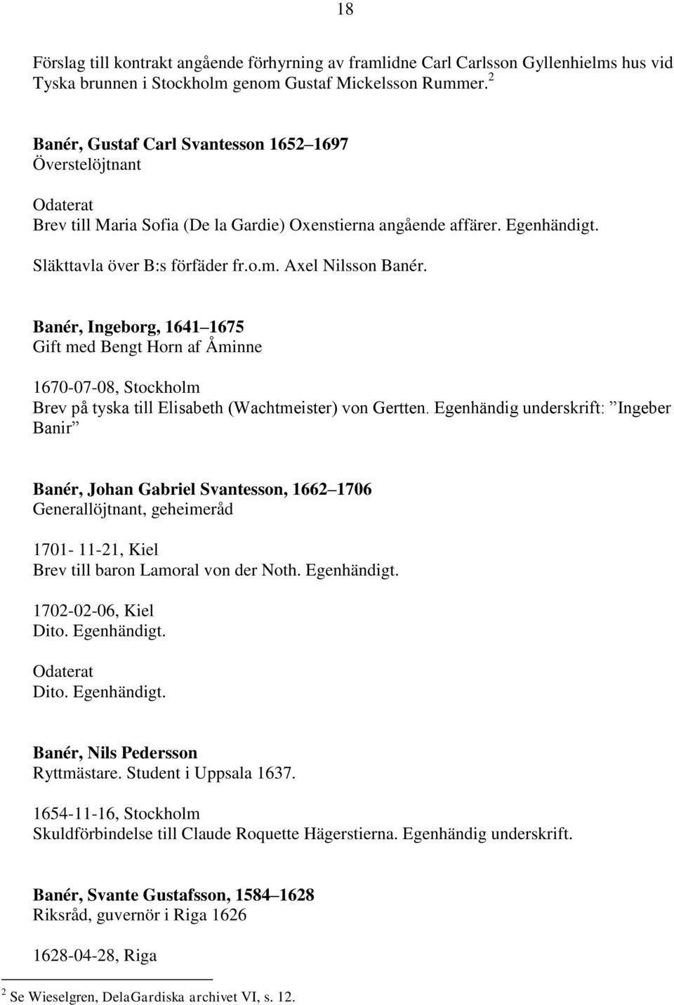 Axel Nilsson Banér. Banér, Ingeborg, 1641 1675 Gift med Bengt Horn af Åminne 1670-07-08, Stockholm Brev på tyska till Elisabeth (Wachtmeister) von Gertten.