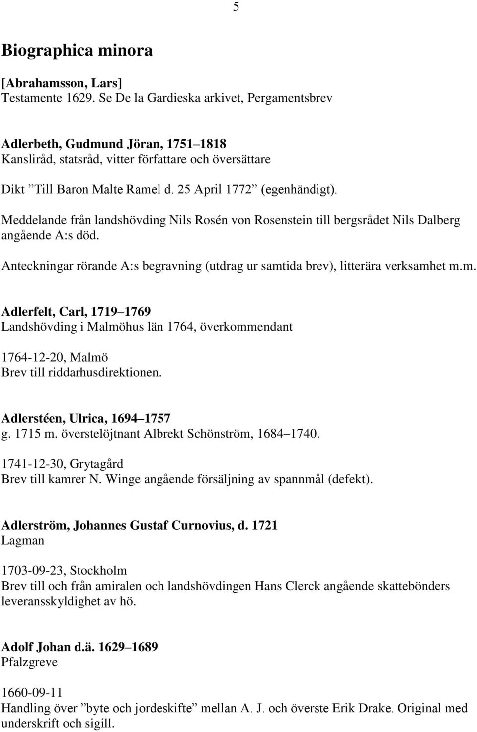Meddelande från landshövding Nils Rosén von Rosenstein till bergsrådet Nils Dalberg angående A:s död. Anteckningar rörande A:s begravning (utdrag ur samt