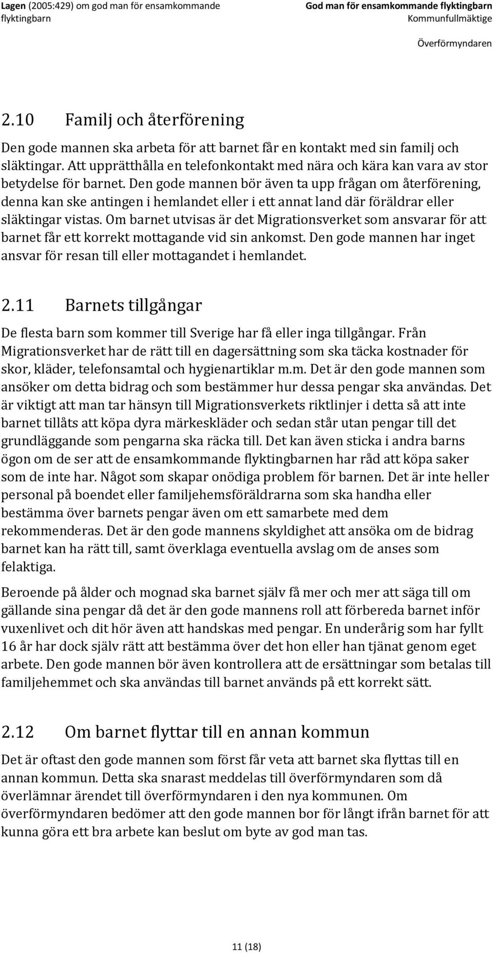 Den gode mannen bör även ta upp frågan om återförening, denna kan ske antingen i hemlandet eller i ett annat land där föräldrar eller släktingar vistas.