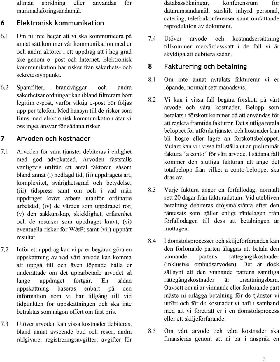 Elektronisk kommunikation har risker fra n säkerhets- och sekretessynpunkt.