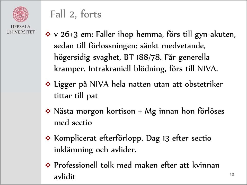 Ligger på NIVA hela natten utan att obstetriker tittar till pat Nästa morgon kortison + Mg innan hon förlöses