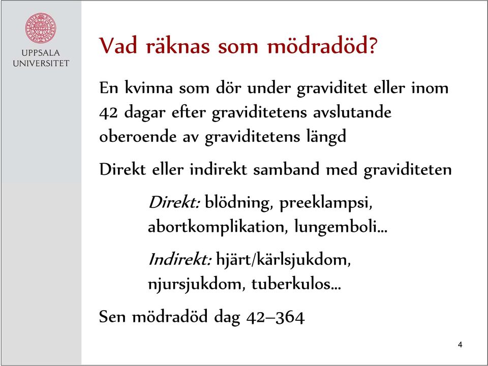 avslutande oberoende av graviditetens längd Direkt eller indirekt samband med