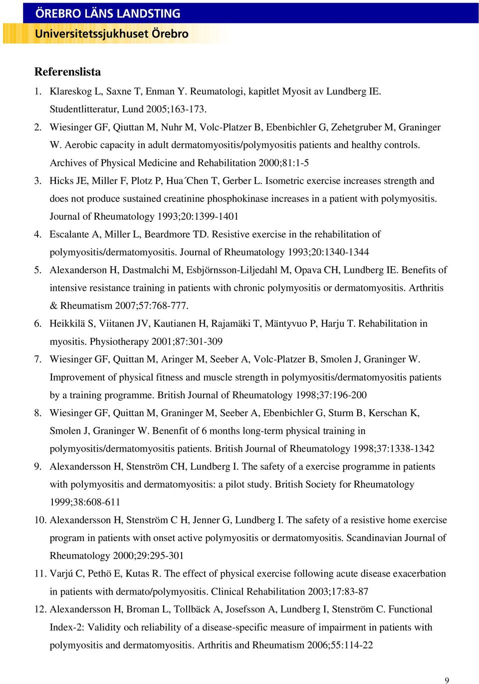 Archives of Physical Medicine and Rehabilitation 2000;81:1-5 3. Hicks JE, Miller F, Plotz P, Hua Chen T, Gerber L.