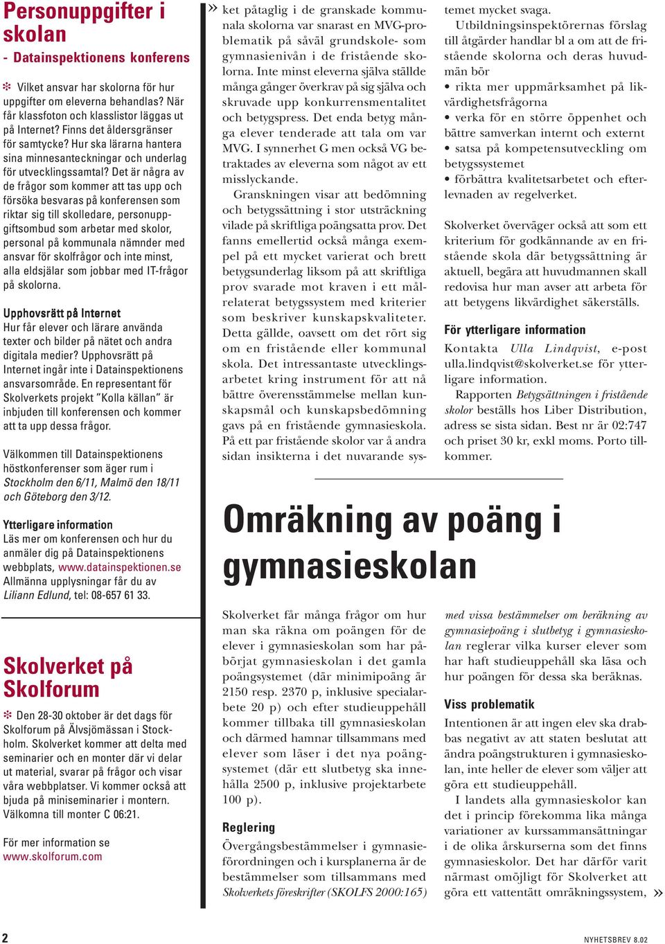 Det är några av de frågor som kommer att tas upp och försöka besvaras på konferensen som riktar sig till skolledare, personuppgiftsombud som arbetar med skolor, personal på kommunala nämnder med
