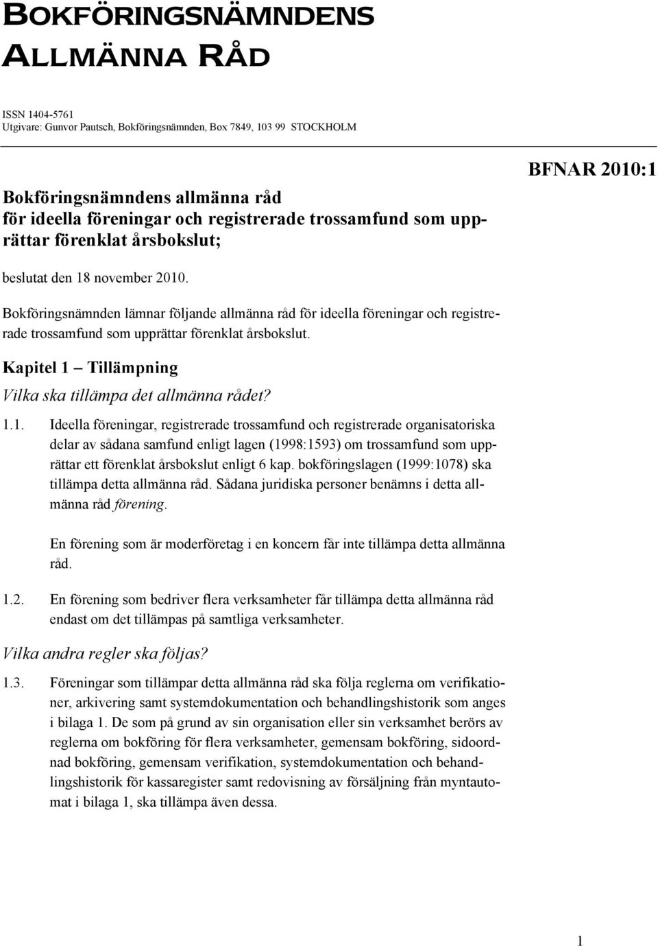 Bokföringsnämnden lämnar följande allmänna råd för ideella föreningar och registrerade trossamfund som upprättar förenklat årsbokslut. Kapitel 1 