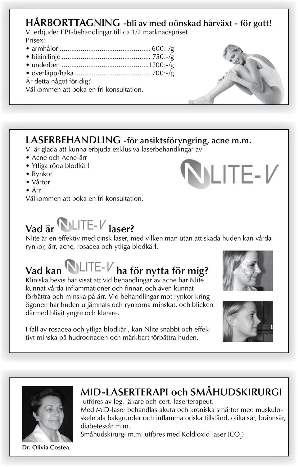 Vad är laser? Nlite är en effektiv medicinsk laser, med vilken man utan att skada huden kan vårda rynkor, ärr, acne, rosacea och ytliga blodkärl. Vad kan ha för nytta för mig?