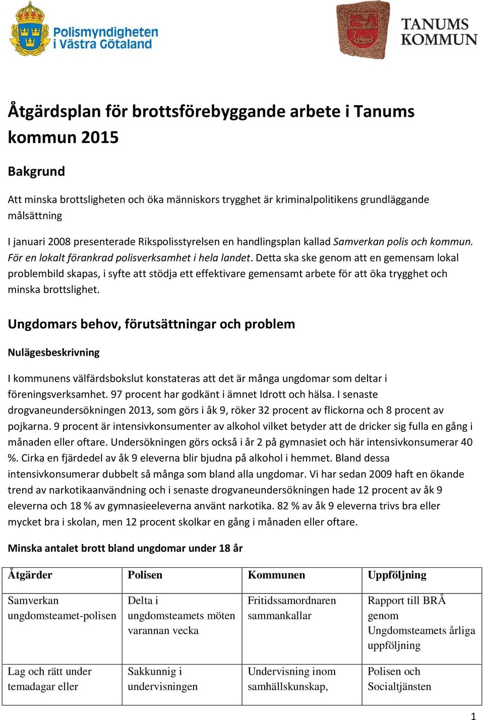 Detta ska ske genom att en gemensam lokal problembild skapas, i syfte att stödja ett effektivare gemensamt arbete för att öka trygghet och minska brottslighet.