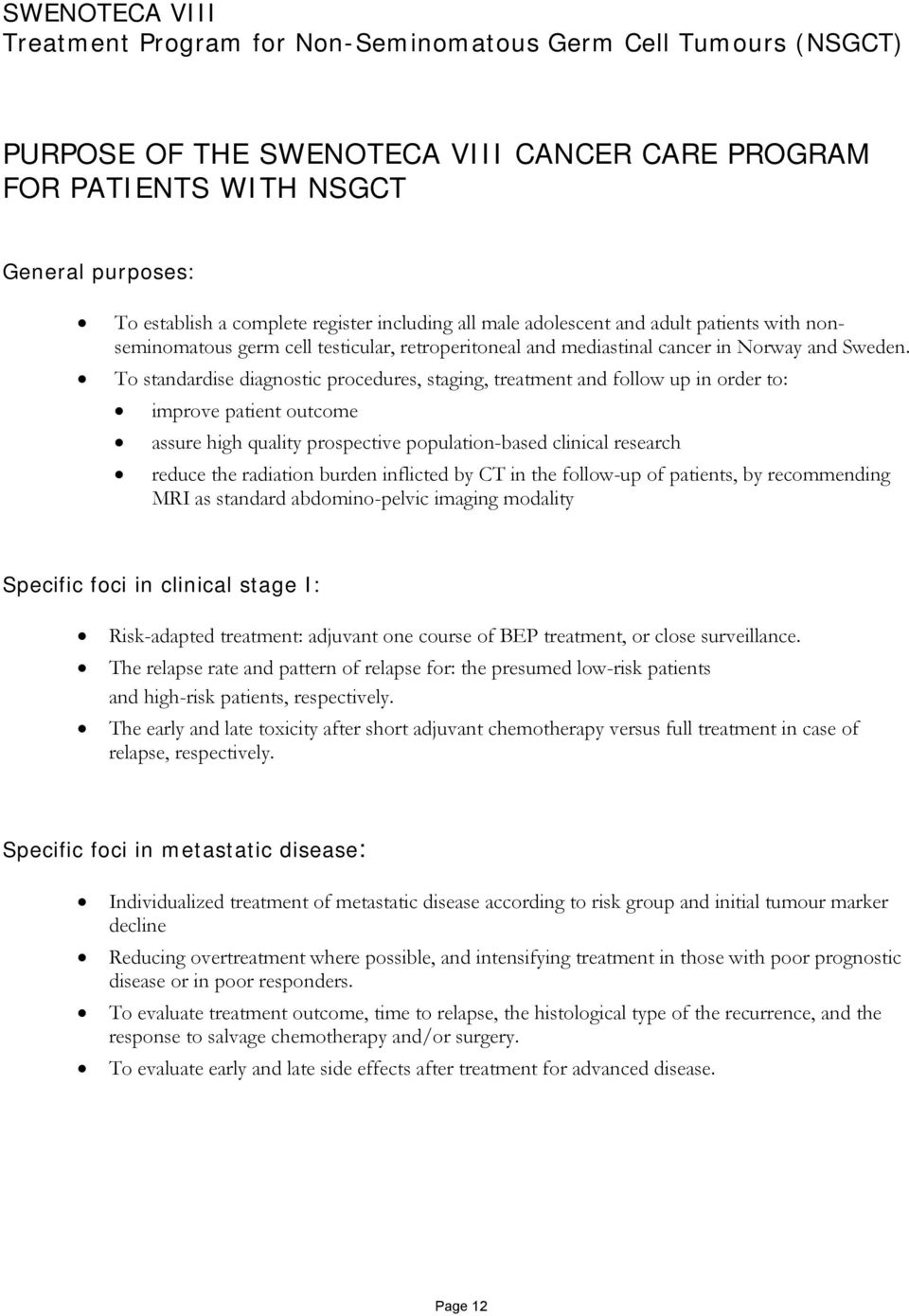To standardise diagnostic procedures, staging, treatment and follow up in order to: improve patient outcome assure high quality prospective population-based clinical research reduce the radiation