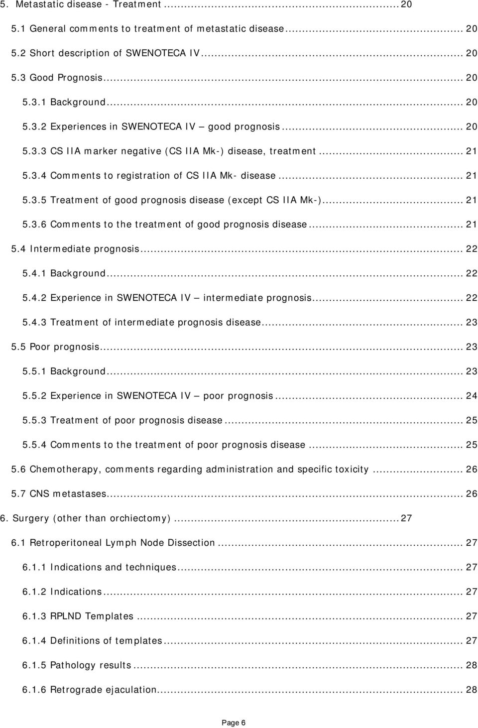.. 21 5.4 Intermediate prognosis... 22 5.4.1 Background... 22 5.4.2 Experience in SWENOTECA IV intermediate prognosis... 22 5.4.3 Treatment of intermediate prognosis disease... 23 5.5 Poor prognosis.