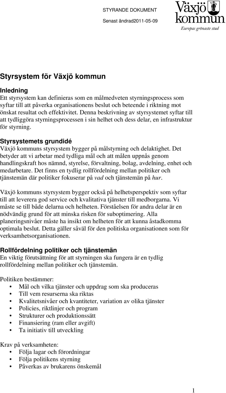 Styrsystemets grundidé Växjö kommuns styrsystem bygger på målstyrning och delaktighet.