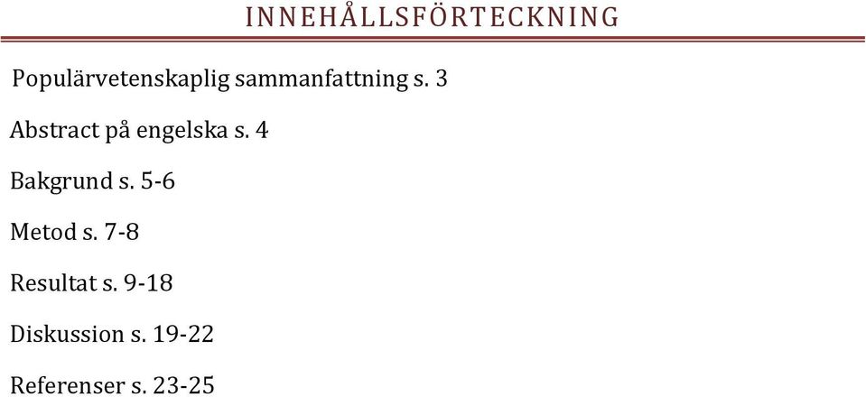 4 Bakgrund s. 5-6 Metod s. 7-8 Resultat s.