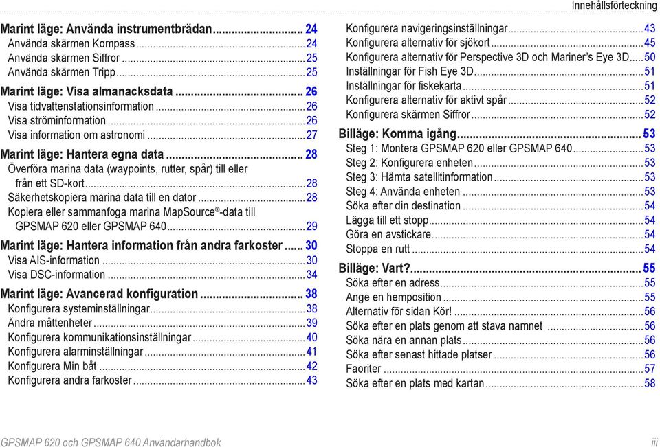 .. 28 Överföra marina data (waypoints, rutter, spår) till eller från ett SD-kort...28 Säkerhetskopiera marina data till en dator.