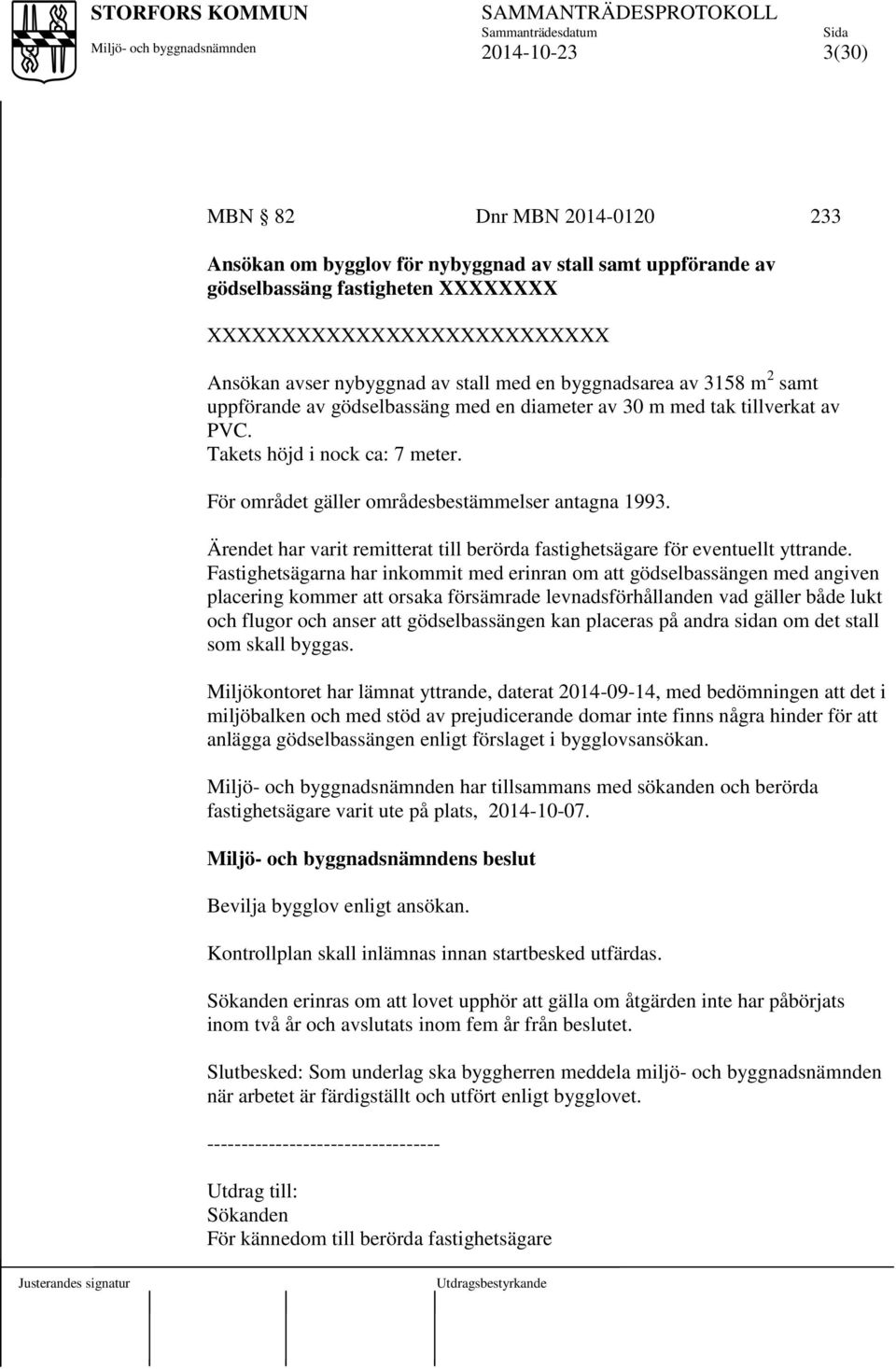 Ärendet har varit remitterat till berörda fastighetsägare för eventuellt yttrande.