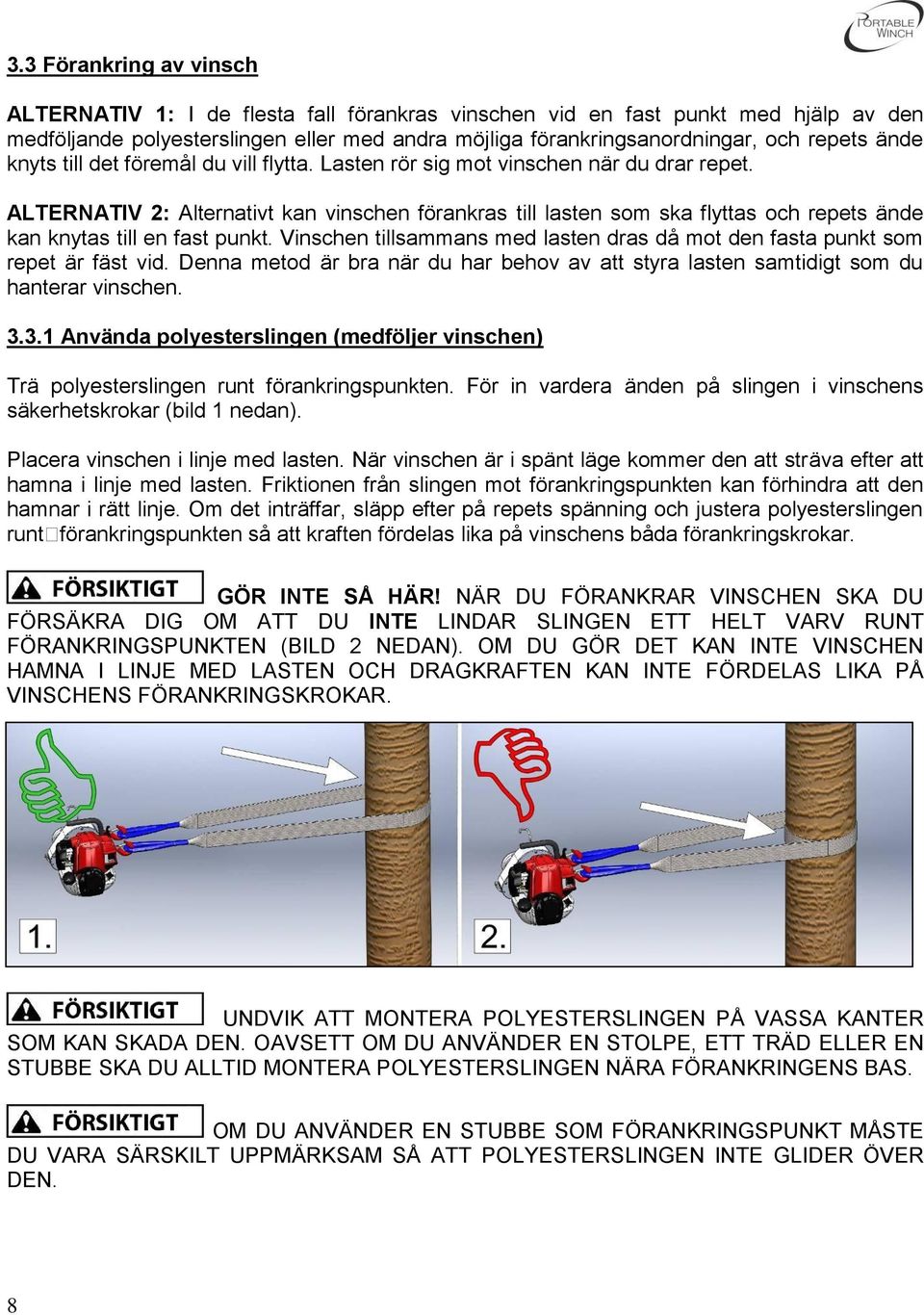 ALTERNATIV 2: Alternativt kan vinschen förankras till lasten som ska flyttas och repets ände kan knytas till en fast punkt.