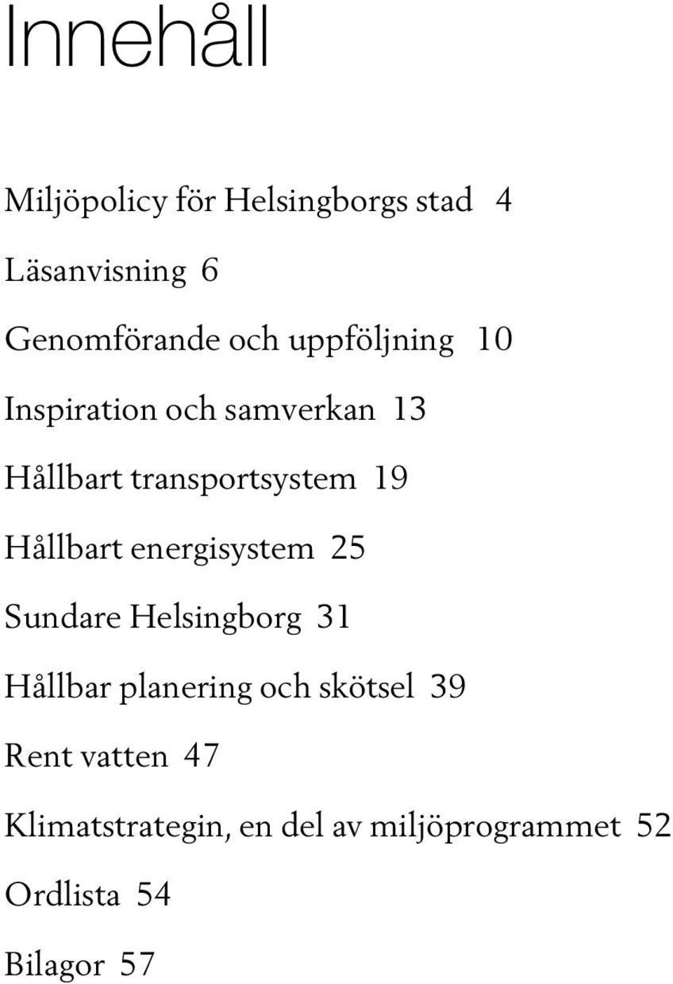 Hållbart energisystem 25 Sundare Helsingborg 31 Hållbar planering och skötsel