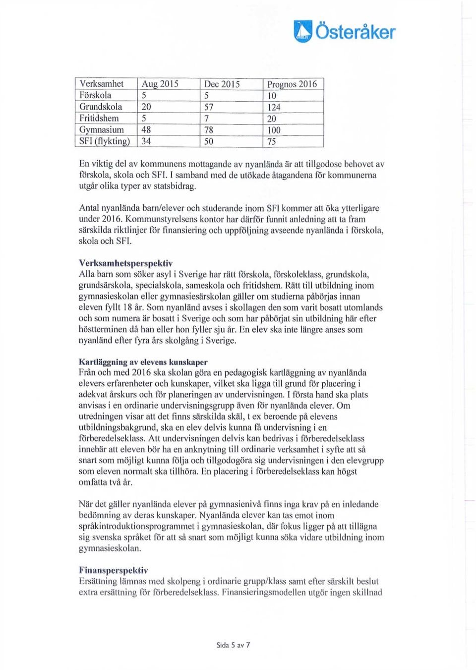 Antal nyanlända barn/elever och studerande inom SFI kommer att öka ytterligare under 2016.