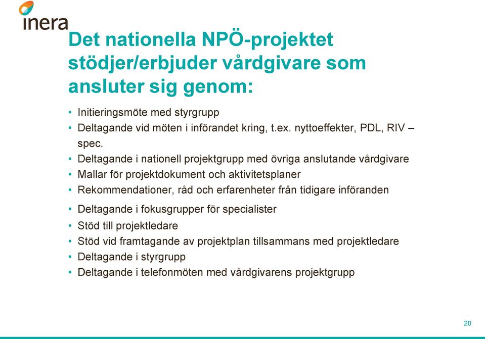 Deltagande i nationell projektgrupp med övriga anslutande vårdgivare Mallar för projektdokument och aktivitetsplaner Rekommendationer, råd och