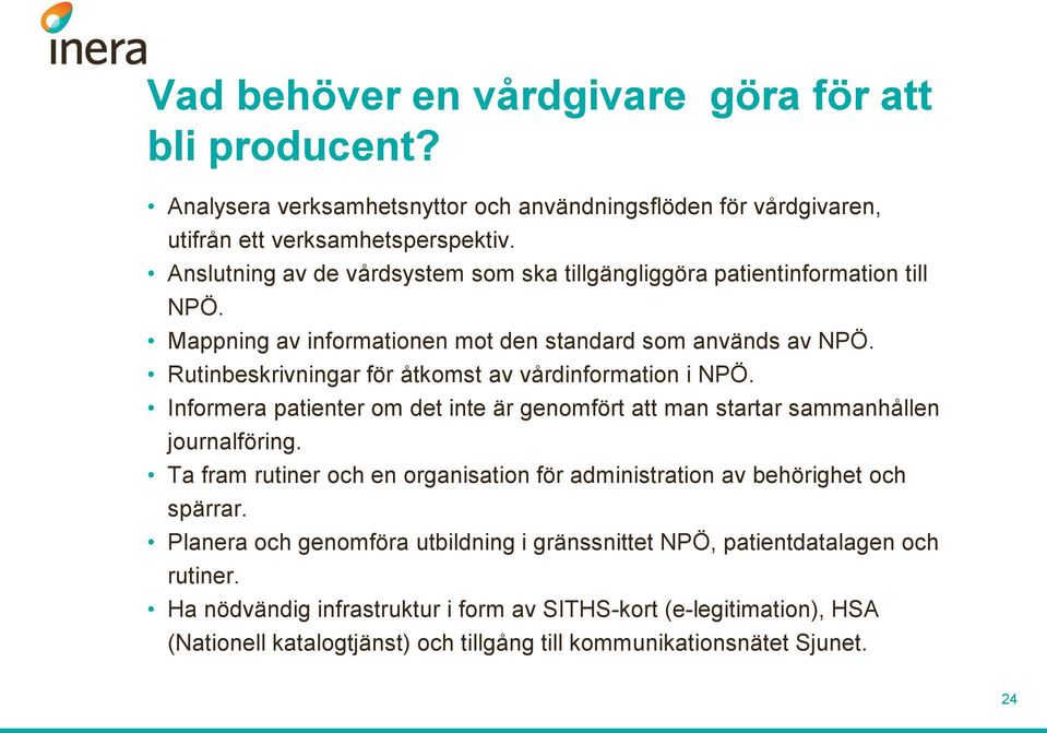 Rutinbeskrivningar för åtkomst av vårdinformation i NPÖ. Informera patienter om det inte är genomfört att man startar sammanhållen journalföring.