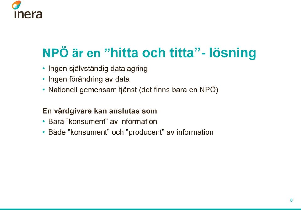 tjänst (det finns bara en NPÖ) En vårdgivare kan anslutas som