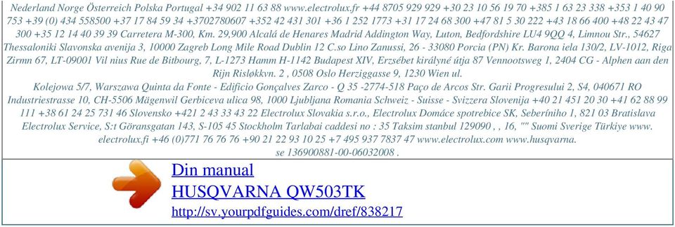 +48 22 43 47 300 +35 12 14 40 39 39 Carretera M-300, Km. 29,900 Alcalá de Henares Madrid Addington Way, Luton, Bedfordshire LU4 9QQ 4, Limnou Str.