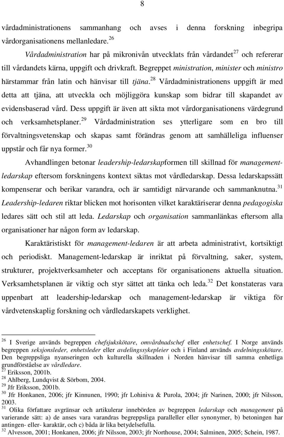 Begreppet ministration, minister och ministro härstammar från latin och hänvisar till tjäna.