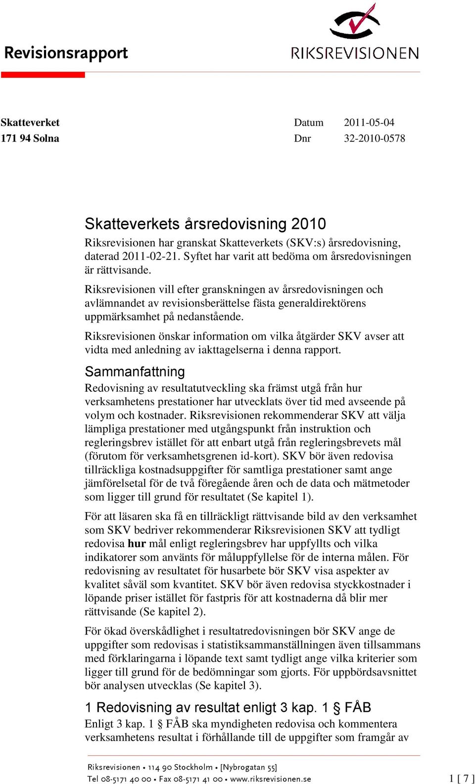 Riksrevisionen vill efter granskningen av årsredovisningen och avlämnandet av revisionsberättelse fästa generaldirektörens uppmärksamhet på nedanstående.