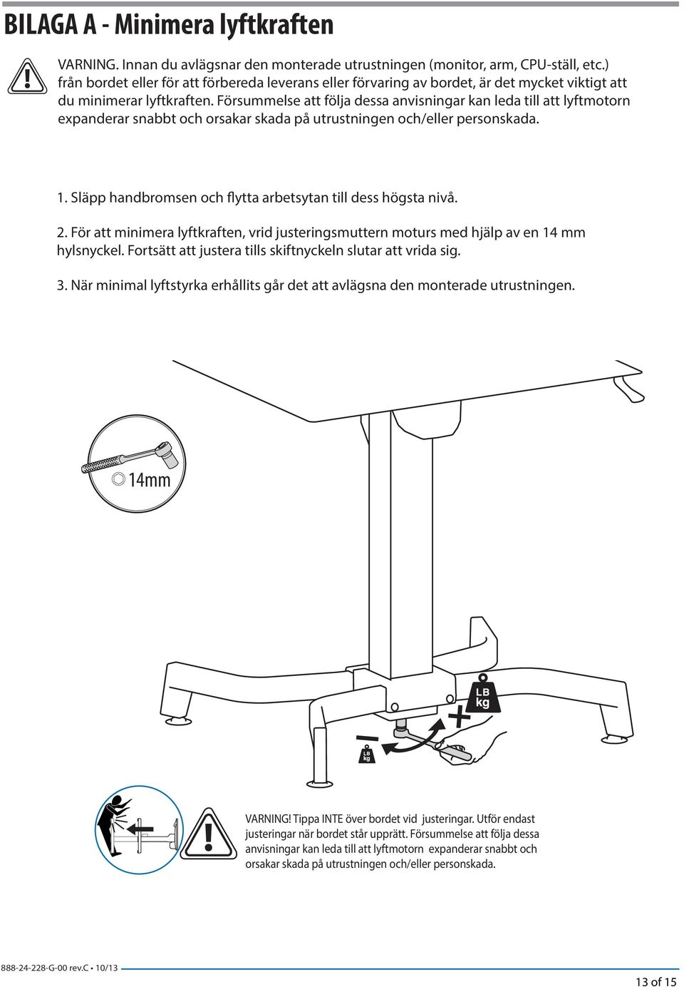 Försummelse att följa dessa anvisningar kan leda till att lyftmotorn expanderar snabbt och orsakar skada på utrustningen och/eller personskada. 1.