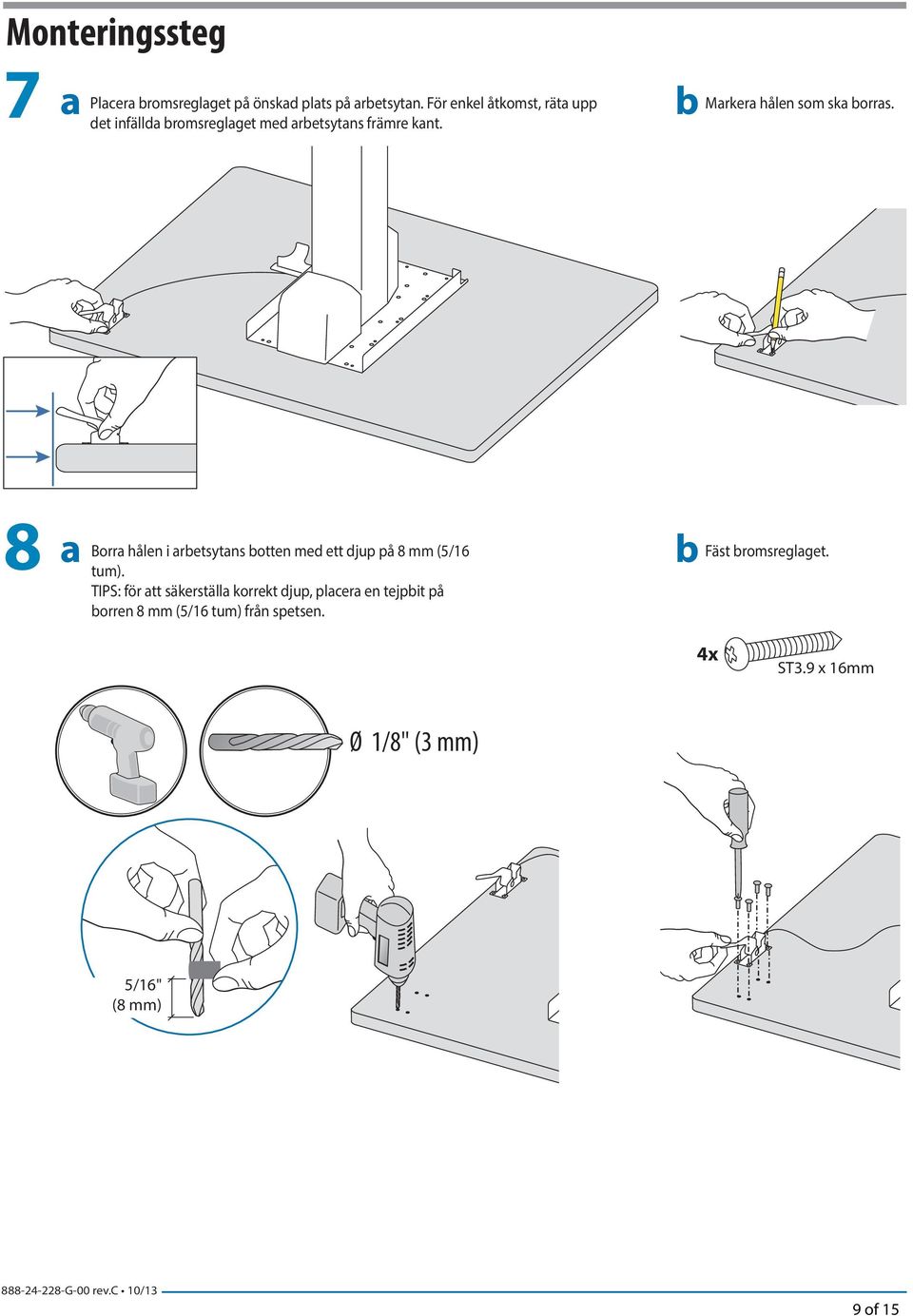 b Markera hålen som ska borras. 8 a Borra hålen i arbetsytans botten med ett djup på 8 mm (5/16 tum).