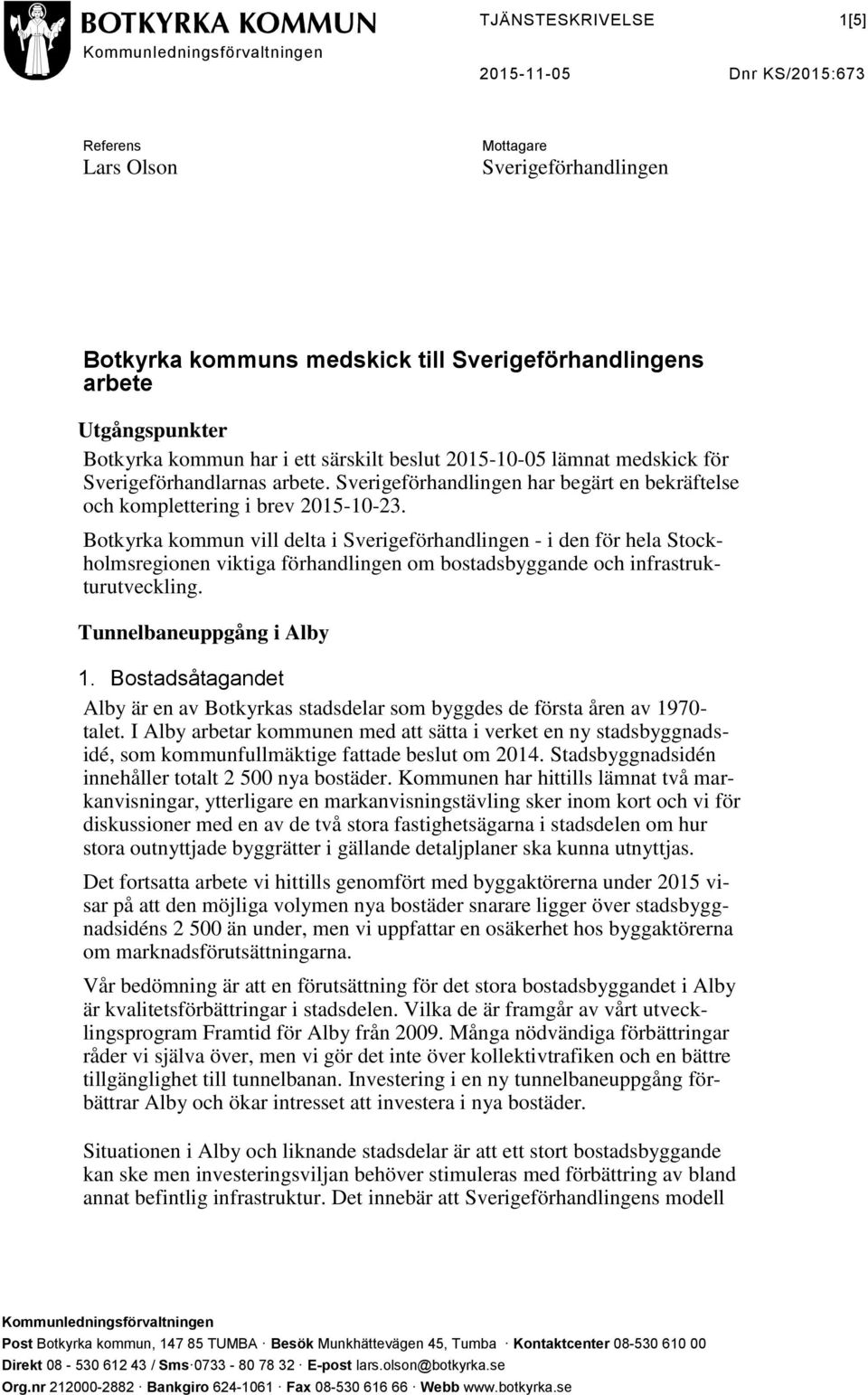 Botkyrka kommun vill delta i Sverigeförhandlingen - i den för hela Stockholmsregionen viktiga förhandlingen om bostadsbyggande och infrastrukturutveckling. Tunnelbaneuppgång i Alby 1.