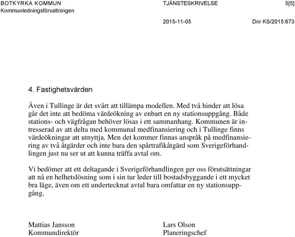 Kommunen är intresserad av att delta med kommunal medfinansiering och i Tullinge finns värdeökningar att utnyttja.