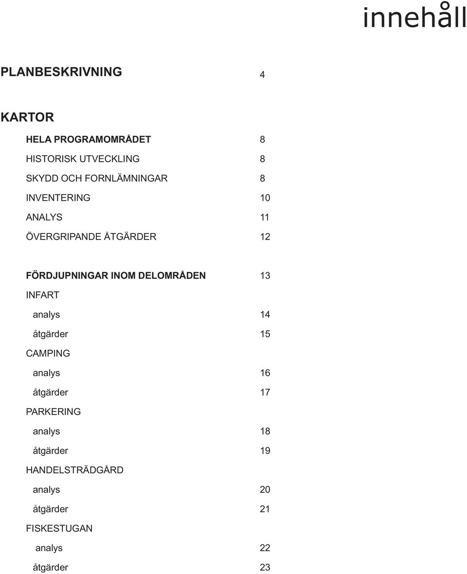 INOM DELOMRÅDEN 13 INFART analys 14 åtgärder 15 CAMPING analys 16 åtgärder 17 PARKERING