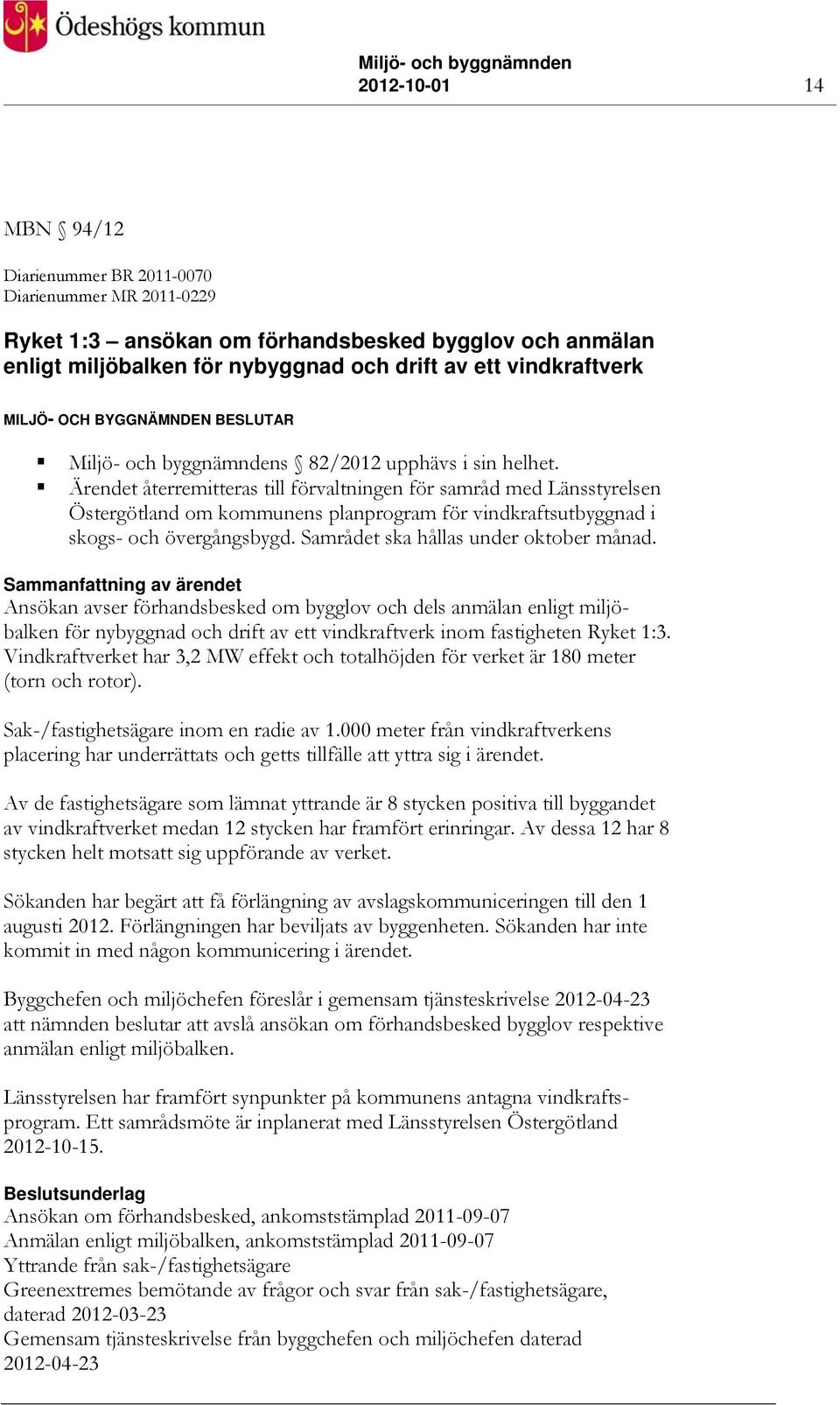 Ärendet återremitteras till förvaltningen för samråd med Länsstyrelsen Östergötland om kommunens planprogram för vindkraftsutbyggnad i skogs- och övergångsbygd.